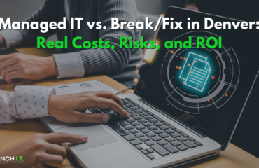 managed IT services in Denver vs fix break it solutions